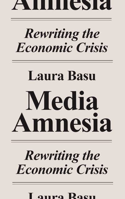Media Amnesia: Rewriting the Economic Crisis