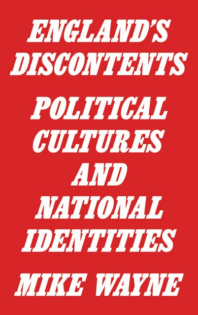 England's Discontents: Political Cultures and National Identities