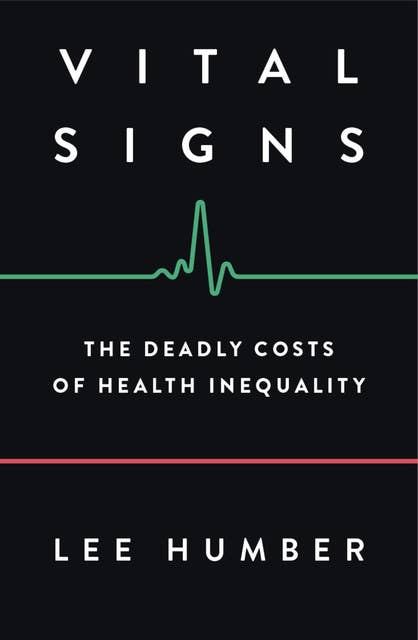 Vital Signs: The Deadly Costs of Health Inequality
