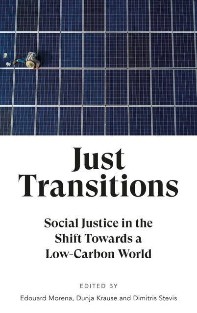 Just Transitions: Social Justice in the Shift Towards a Low-Carbon World