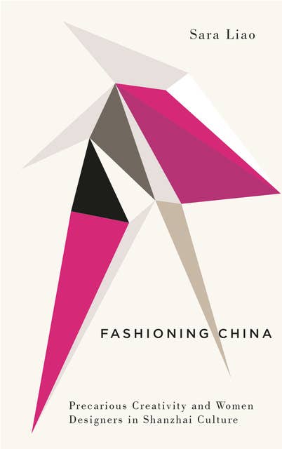 Fashioning China: Precarious Creativity and Women Designers in Shanzhai Culture