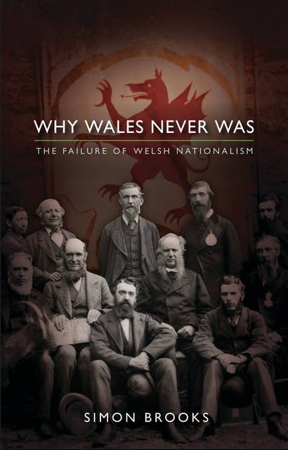Why Wales Never Was: The Failure of Welsh Nationalism