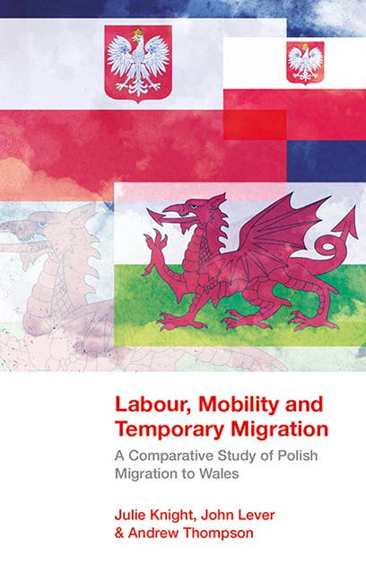 Labour, Mobility and Temporary Migration: A Comparative Study of Polish Migration to Wales