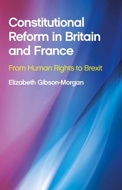 Constitutional Reform in Britain and France: From Human Rights to Brexit
