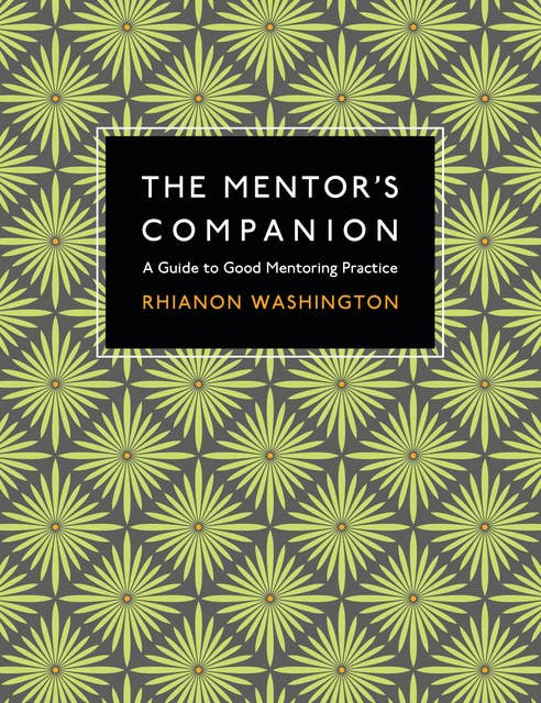 The Mentor's Companion: A Guide to Good Mentoring Practice