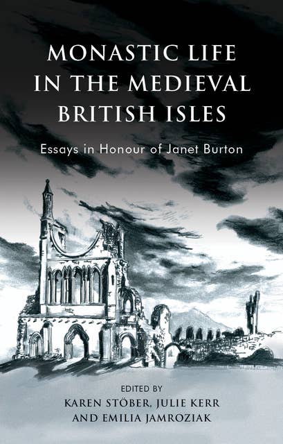 Monastic Life in the Medieval British Isles: Essays in Honour of Janet Burton