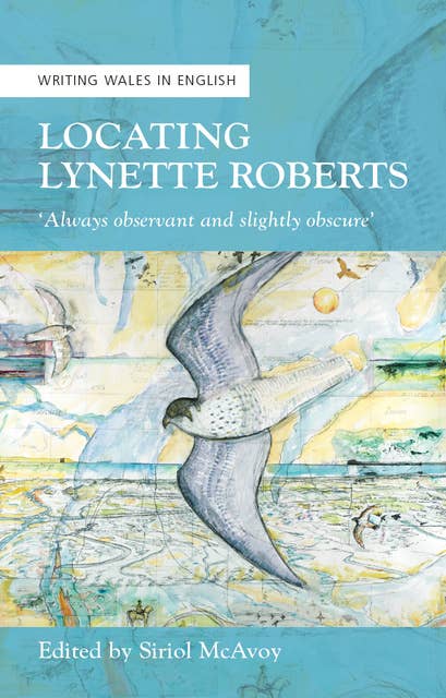 Locating Lynette Roberts: ‘Always Observant and Slightly Obscure'