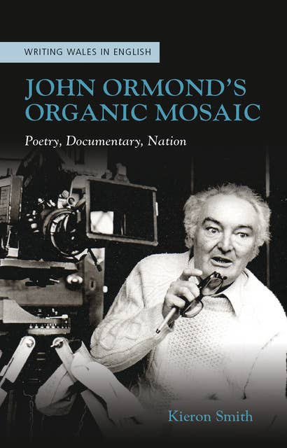 John Ormond’s Organic Mosaic: Poetry, Documentary, Nation
