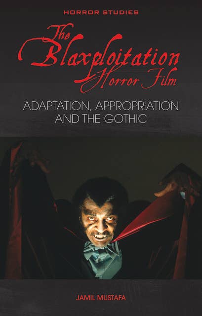 The Blaxploitation Horror Film: Adaptation, Appropriation and the Gothic