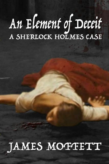 An Element of Deceit: A Sherlock Holmes Case