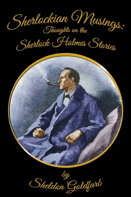 Sherlockian Musings - Thoughts on the Sherlock Holmes Stories