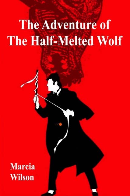 The Adventure of the Half-Melted Wolf