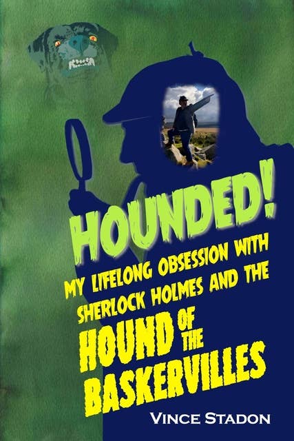 Hounded - My lifelong obsession with Sherlock Holmes And The Hound of The Baskervilles