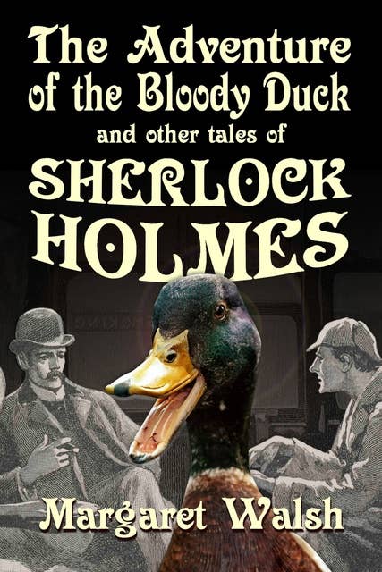 The Adventure of the Bloody Duck - …and other adventures of Sherlock Holmes