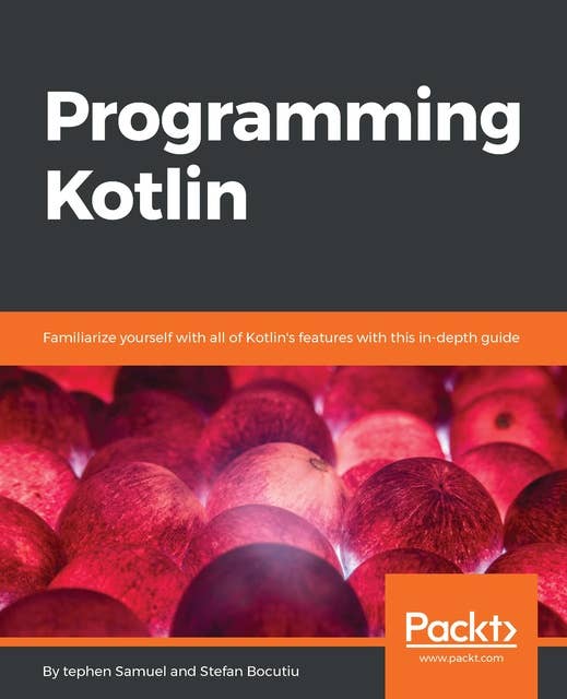 Programming Kotlin: Get to grips quickly with the best Java alternative