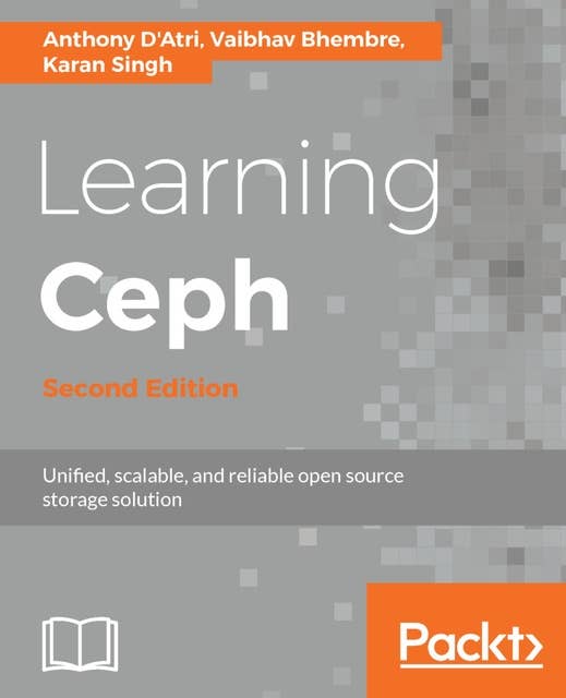Learning Ceph: Unifed, scalable, and reliable open source storage solution