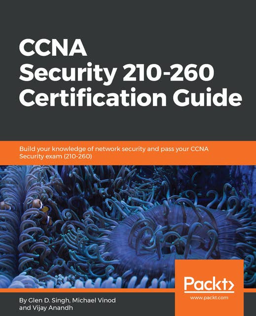 CCNA Security 210-260 Certification Guide: Build your knowledge of network security and pass your CCNA Security exam (210-260)