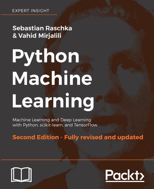 Python Machine Learning, Second Edition: Machine Learning and Deep Learning with Python, scikit-learn, and TensorFlow