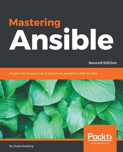 Mastering Ansible, Second Edition: Master the ins and outs of advanced operations with Ansible