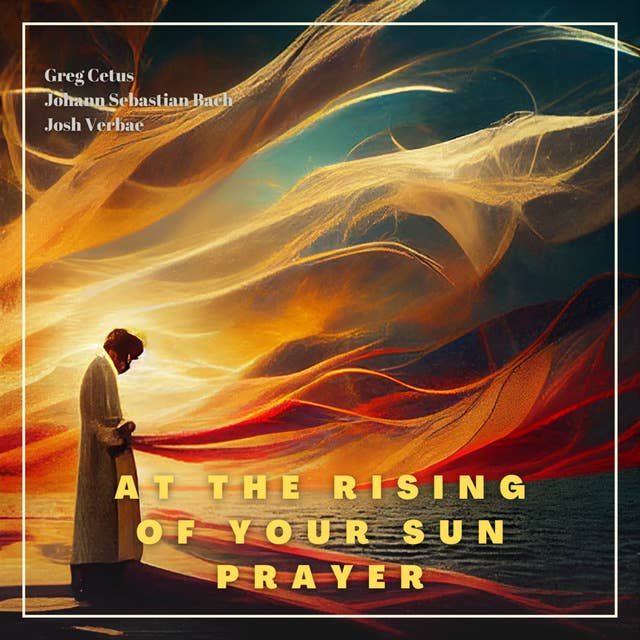 At the Rising of Your Sun Prayer
