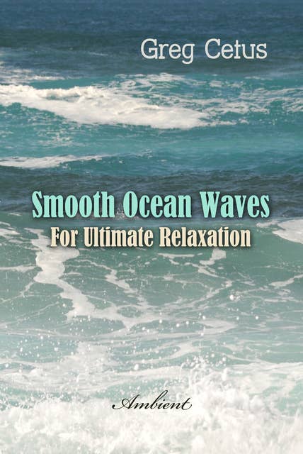 Smooth Ocean Waves: For Ultimate Relaxation