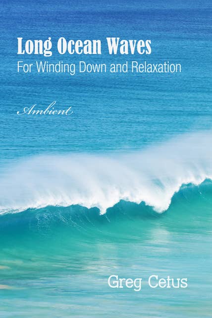 Long Ocean Waves: For Winding Down and Relaxation