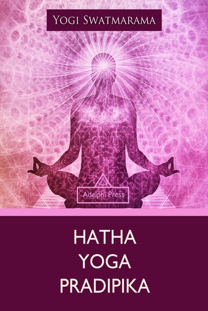 Best Books for Yoga Lovers - 3 Books in One!: Hatha Yoga Pradipika