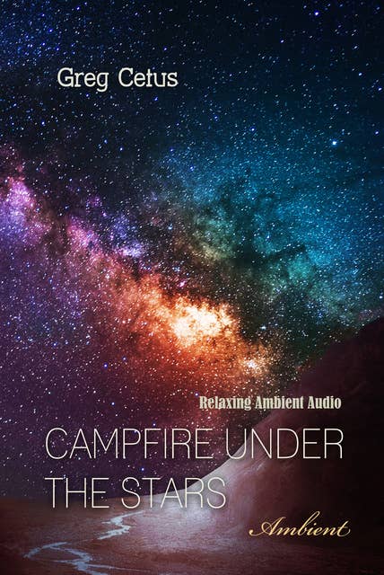 Campfire Under The Stars: Relaxing Ambient Audio