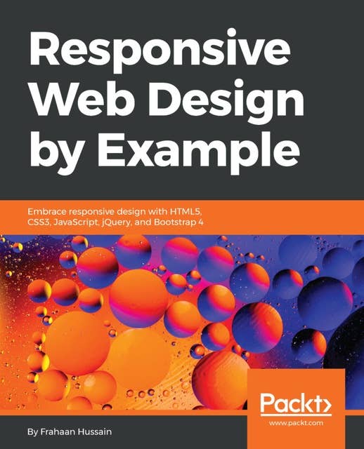 Responsive Web Design by Example: Embrace responsive design with HTML5, CSS3, JavaScript, jQuery and Bootstrap 4