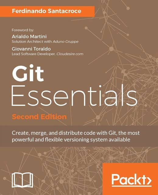 Git Essentials - Second Edition: Create, merge, and distribute code with Git, the most powerful and flexible versioning system available