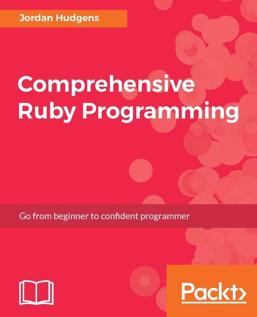 Comprehensive Ruby Programming: From beginner to confident programmer