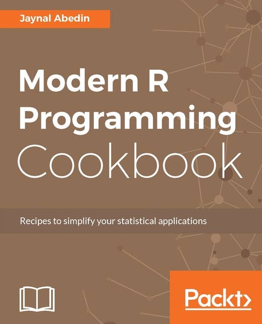 Modern R Programming Cookbook: Recipes to simplify your statistical applications