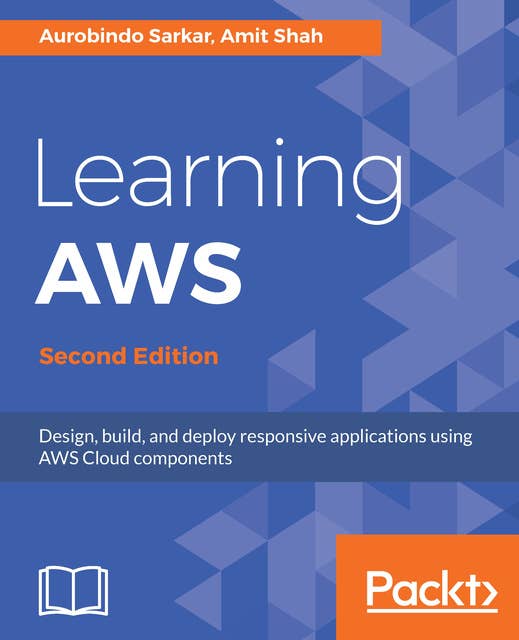 Learning AWS: Design, build, and deploy responsive applications using AWS Cloud components, 2nd Edition