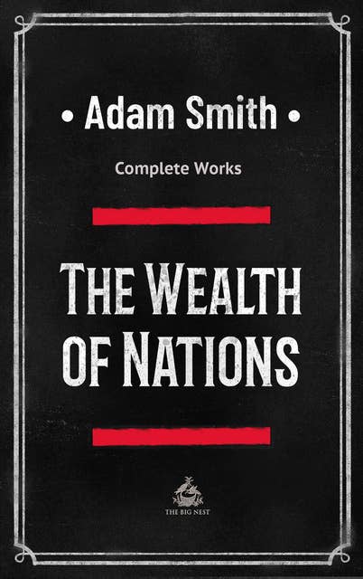 The Wealth of Nations: Complete Works