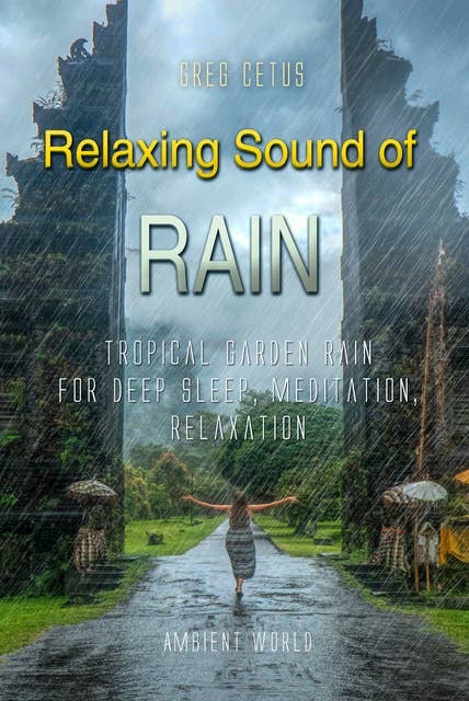 Relaxing Sound of Rain: Tropical Garden Rain for Deep Sleep, Meditation, Relaxation 