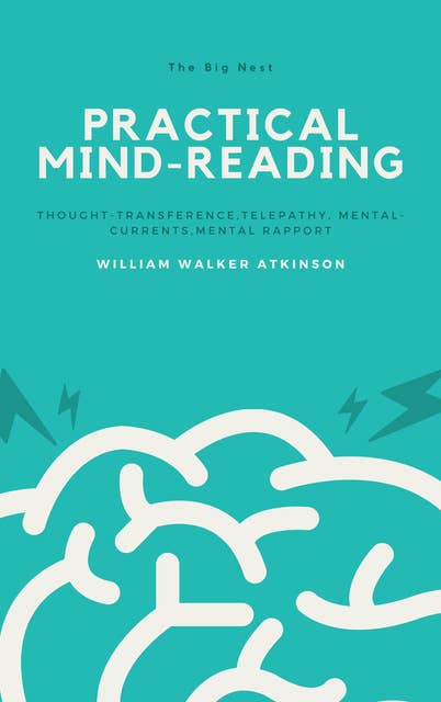 Practical Mind-Reading: Lessons on Thought-Transference, Telepathy, Mental-Currents, Mental Rapport