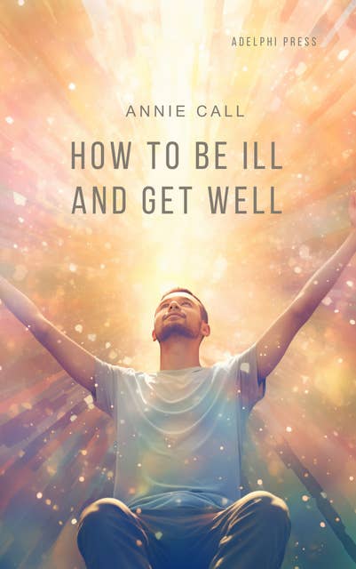 How to be Ill and Get Well