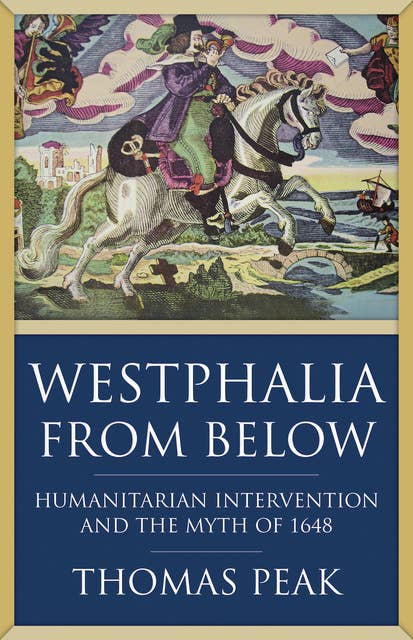 Westphalia From Below: Humanitarian Intervention and the Myth of 1648