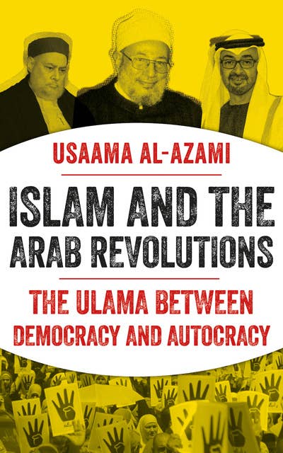 Islam and the Arab Revolutions: The Ulama Between Democracy and Autocracy