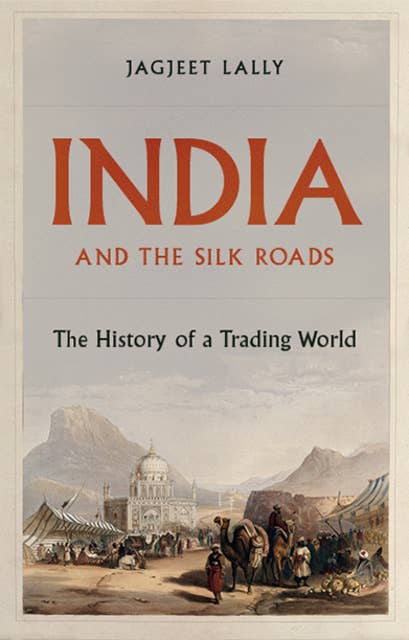 India and the Silk Roads: The History of a Trading World