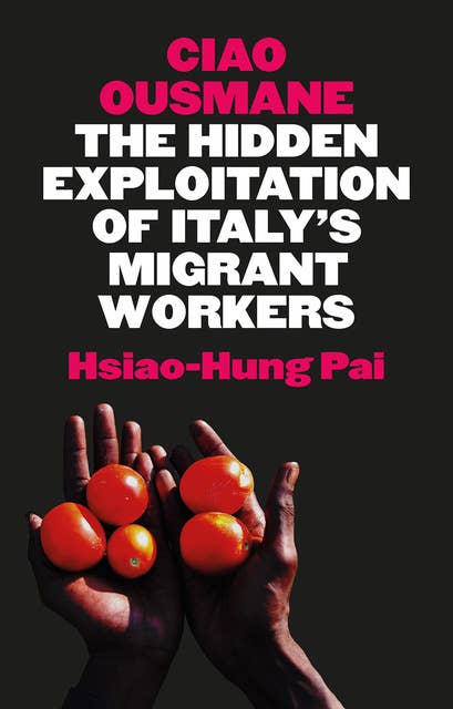 Ciao Ousmane: The Hidden Exploitation of Italy's Migrant Workers