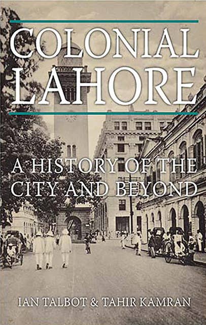 Colonial Lahore: A History of the City and Beyond