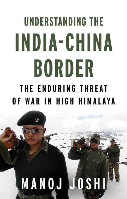 Understanding the India–China Border: The Enduring Threat of War in High Himalaya