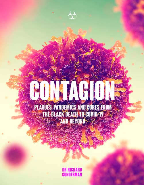 Contagion: Plagues, Pandemics and Cures from the Black Death to Covid-19 and Beyond