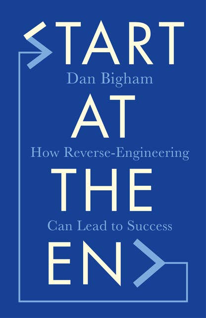 Start at the End: How Reverse-Engineering Can Lead to Success