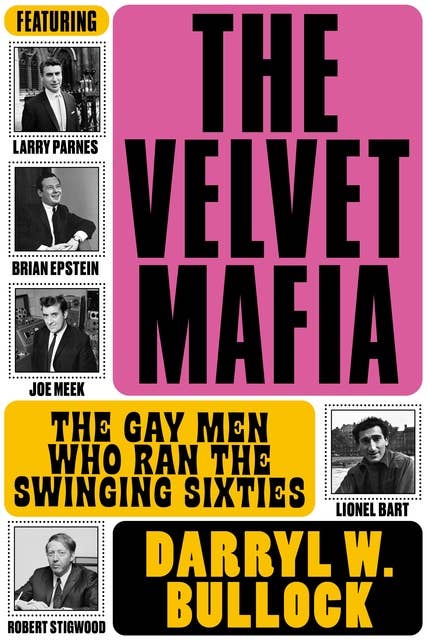 The Velvet Mafia: The Gay Men Who Ran The Swinging Sixties