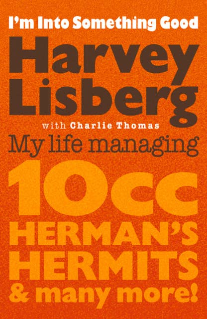 I'm Into Something Good: My Life Managing 10cc, Herman's Hermits and Many More!