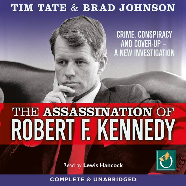The Assassination of Robert F. Kennedy: Crime, Conspiracy and Cover-Up – A New Investigation