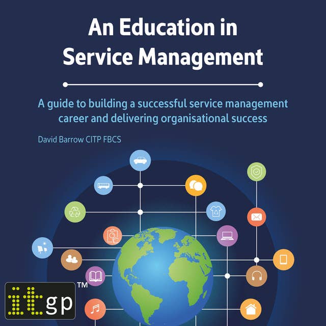 An Education in Service Management: A guide to building a successful service management career and delivering organisational success