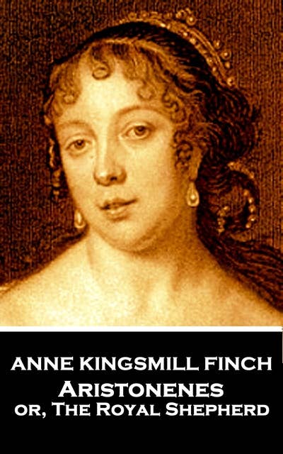 Anne Kingsmill Finch - Aristonenes: or, The Royal Shepherd